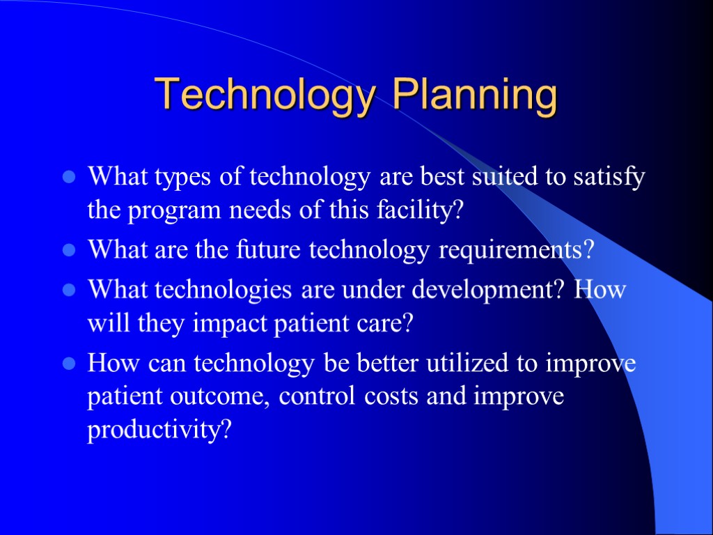 Technology Planning What types of technology are best suited to satisfy the program needs
